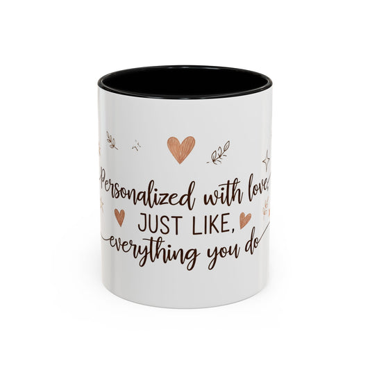 Personalized Accent Coffee Mug — “Just Like Everything You Do”