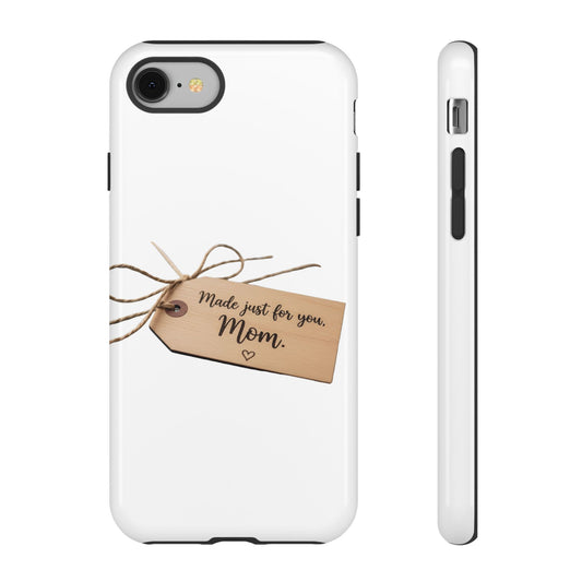 Mom Gift Phone Case — "Made Just for You, Mom" Tough Protective Cover