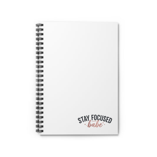 Stay Focused Babe Spiral Notebook — Motivational Ruled Journal for Students & Professionals