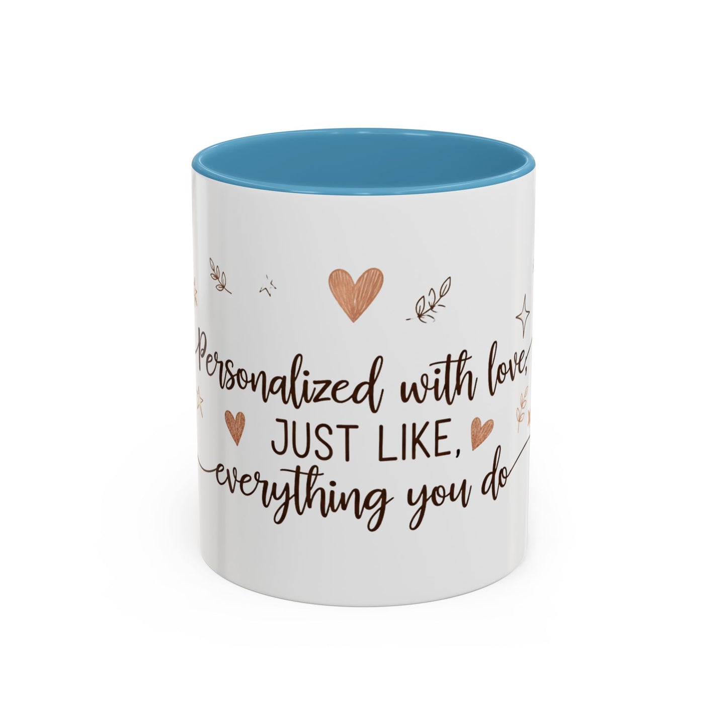 Personalized Accent Coffee Mug — “Just Like Everything You Do”