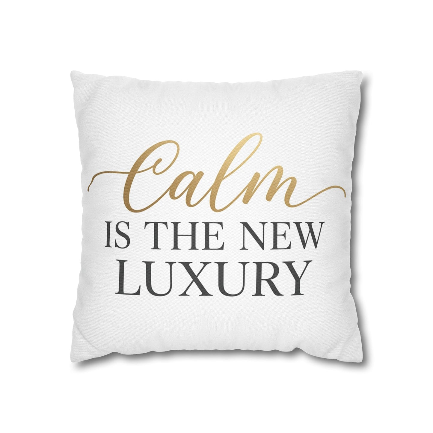 Calm Is the New Luxury Square Pillow — Decorative Throw Pillowcase
