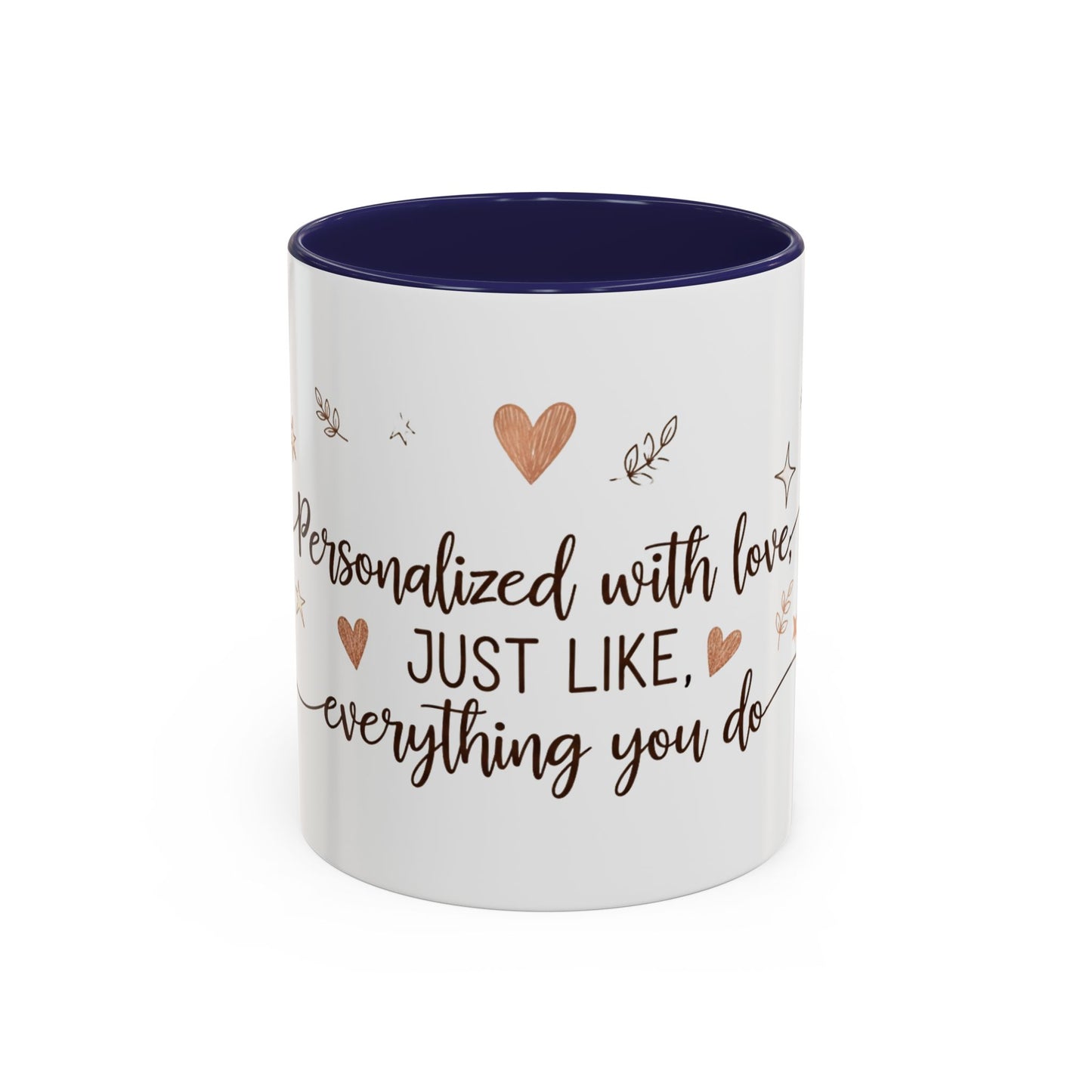 Personalized Accent Coffee Mug — “Just Like Everything You Do”